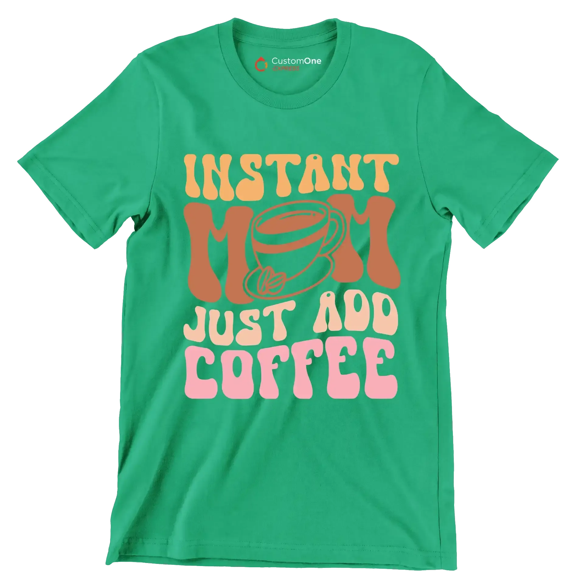 Instant Mom Just Add Coffee - Mother’s Day T-Shirt-Green-S-Custom One Express