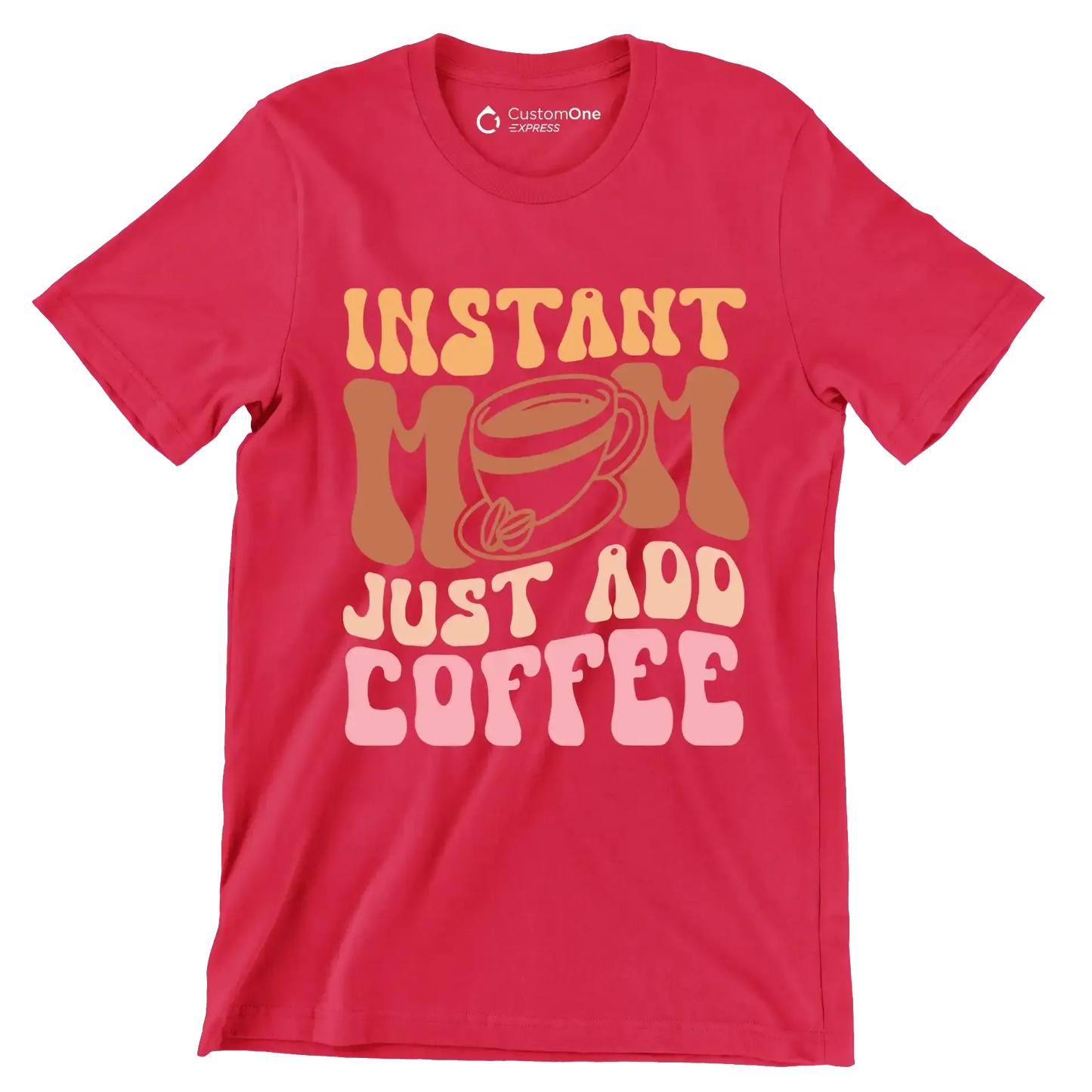 Instant Mom Just Add Coffee - Mother’s Day T-Shirt-Red-S-Custom One Express