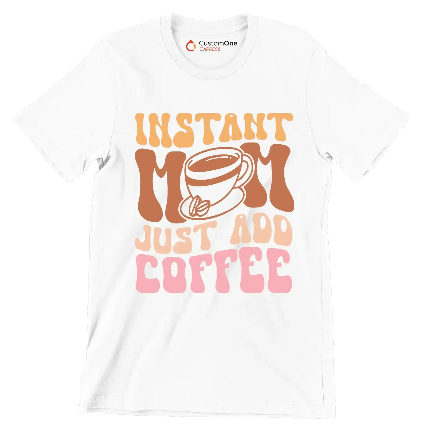 Instant Mom Just Add Coffee - Mother’s Day T-Shirt-White-S-Custom One Express