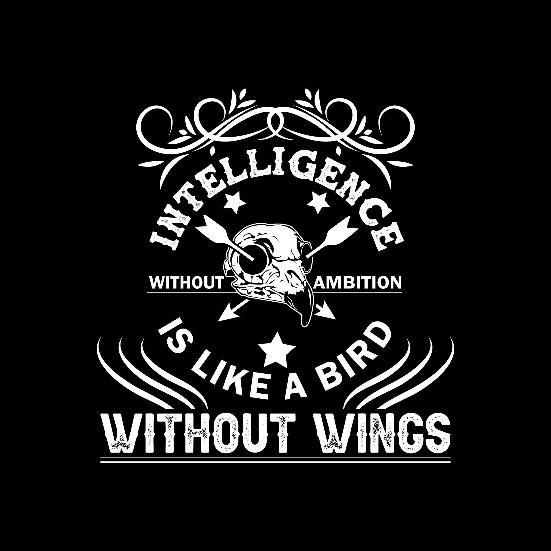 Intelligence Without Ambition Is Like A Bird Without Wings.png - Motivational Themed T-Shirt-Black-S-Custom One Express