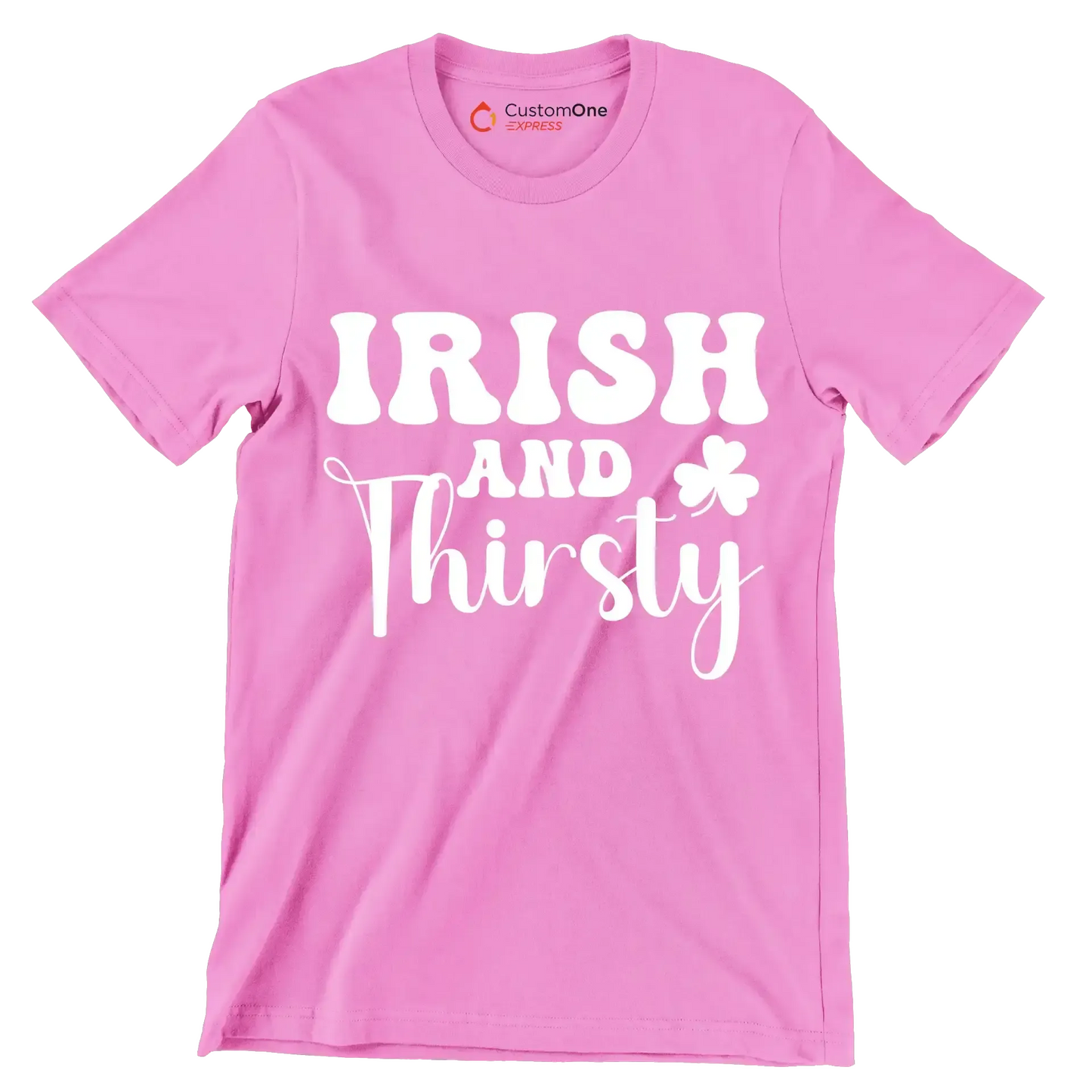 Irish And Thirsty - St. Patrick's Day T-Shirt-Pink-S-Custom One Express