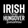 Irish Today Hungover Tomorrow - St. Patrick's Day T-Shirt-Black-S-Custom One Express