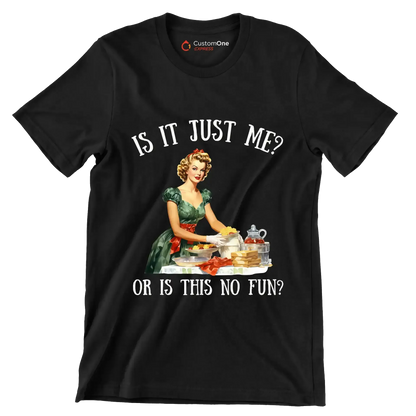 Is it just me or Is this no fun at all - Retro Themed T-Shirt-Black-S-Custom One Express
