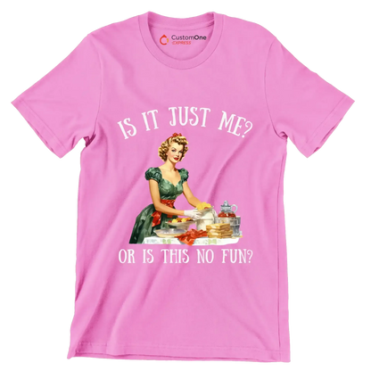 Is it just me or Is this no fun at all - Retro Themed T-Shirt-Pink-S-Custom One Express