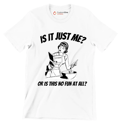 Is it just me or is this not fun in all - Retro Themed T-Shirt-White-S-Custom One Express