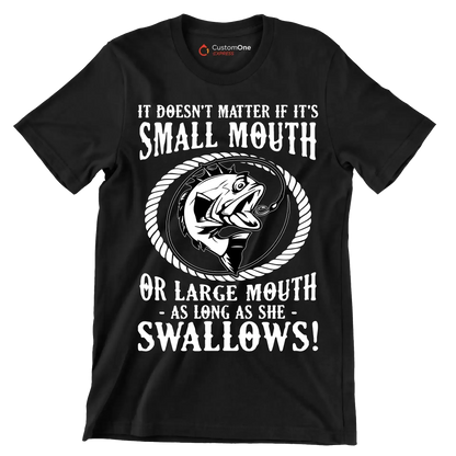It doesn't matter if it's small mouth or large mouth as long as she swallows! - Fishing Themed T-Shirt-Black-S-Custom One Express