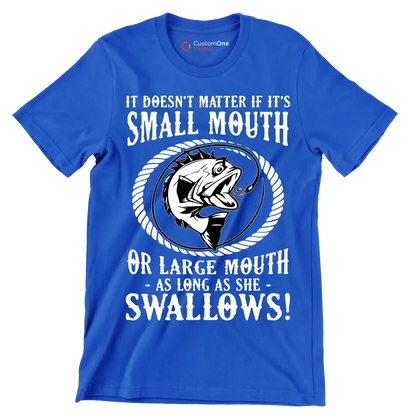 It doesn't matter if it's small mouth or large mouth as long as she swallows! - Fishing Themed T-Shirt-Blue-S-Custom One Express