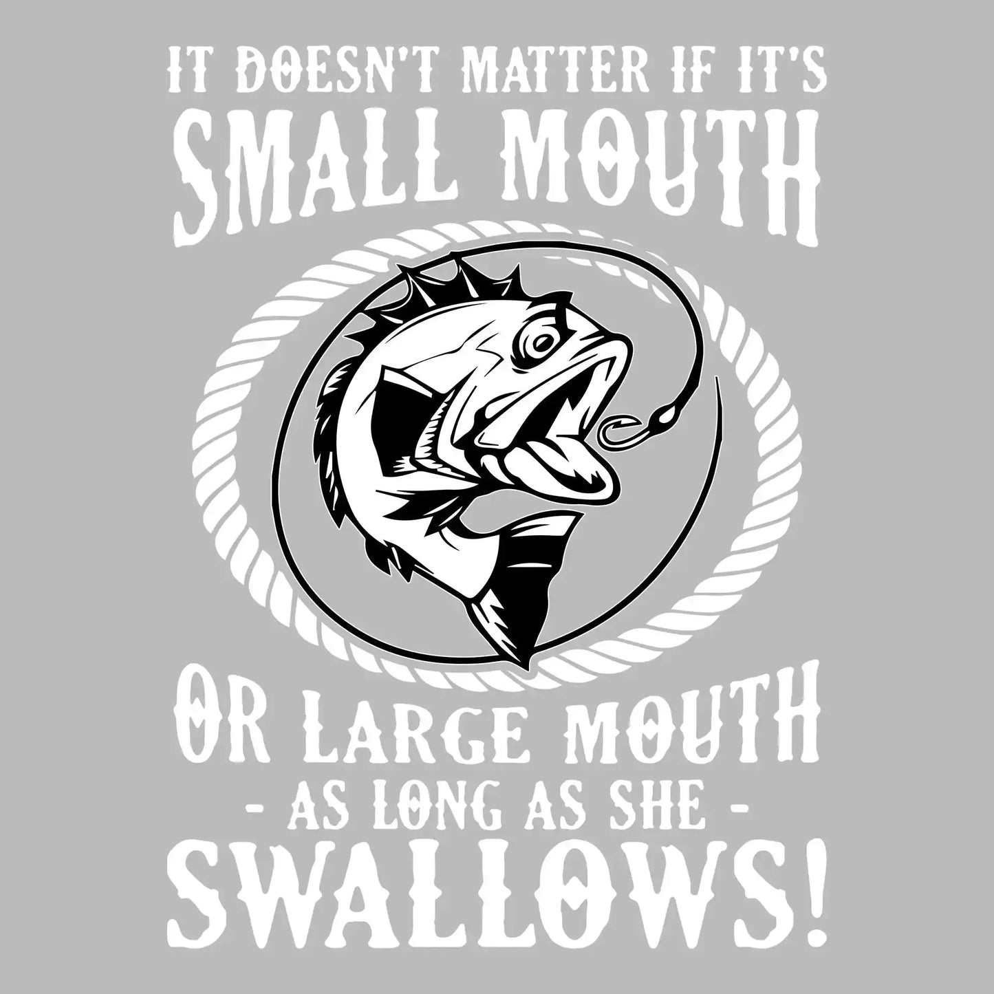It doesn't matter if it's small mouth or large mouth as long as she swallows! - Fishing Themed T-Shirt-Black-S-Custom One Express