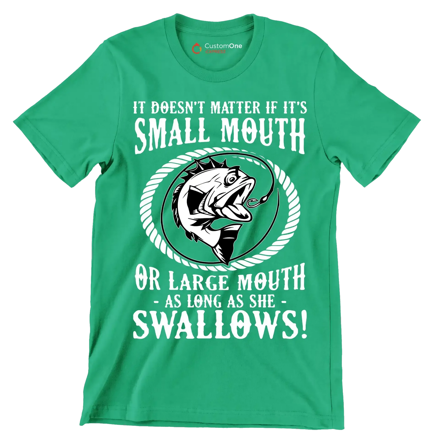 It doesn't matter if it's small mouth or large mouth as long as she swallows! - Fishing Themed T-Shirt-Green-S-Custom One Express