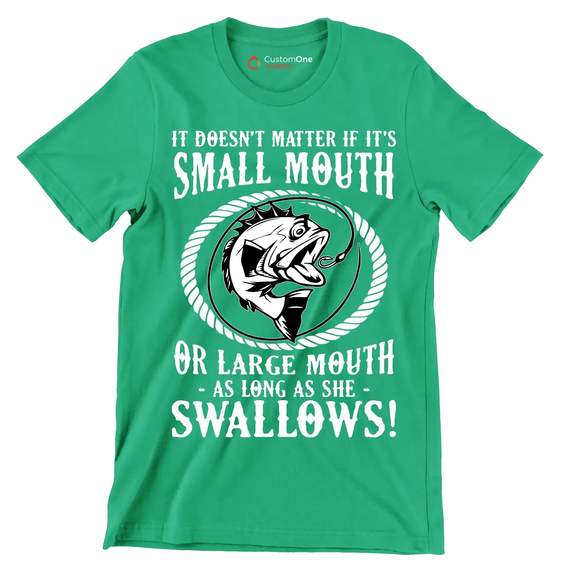 It doesn't matter if it's small mouth or large mouth as long as she swallows! - Fishing Themed T-Shirt-Green-S-Custom One Express