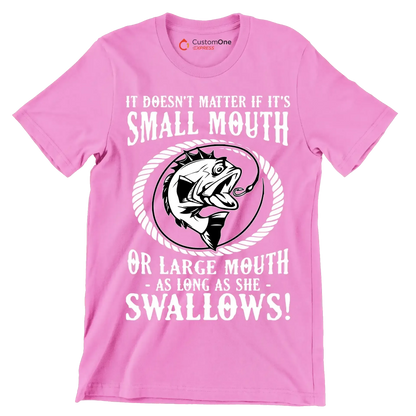 It doesn't matter if it's small mouth or large mouth as long as she swallows! - Fishing Themed T-Shirt-Pink-S-Custom One Express