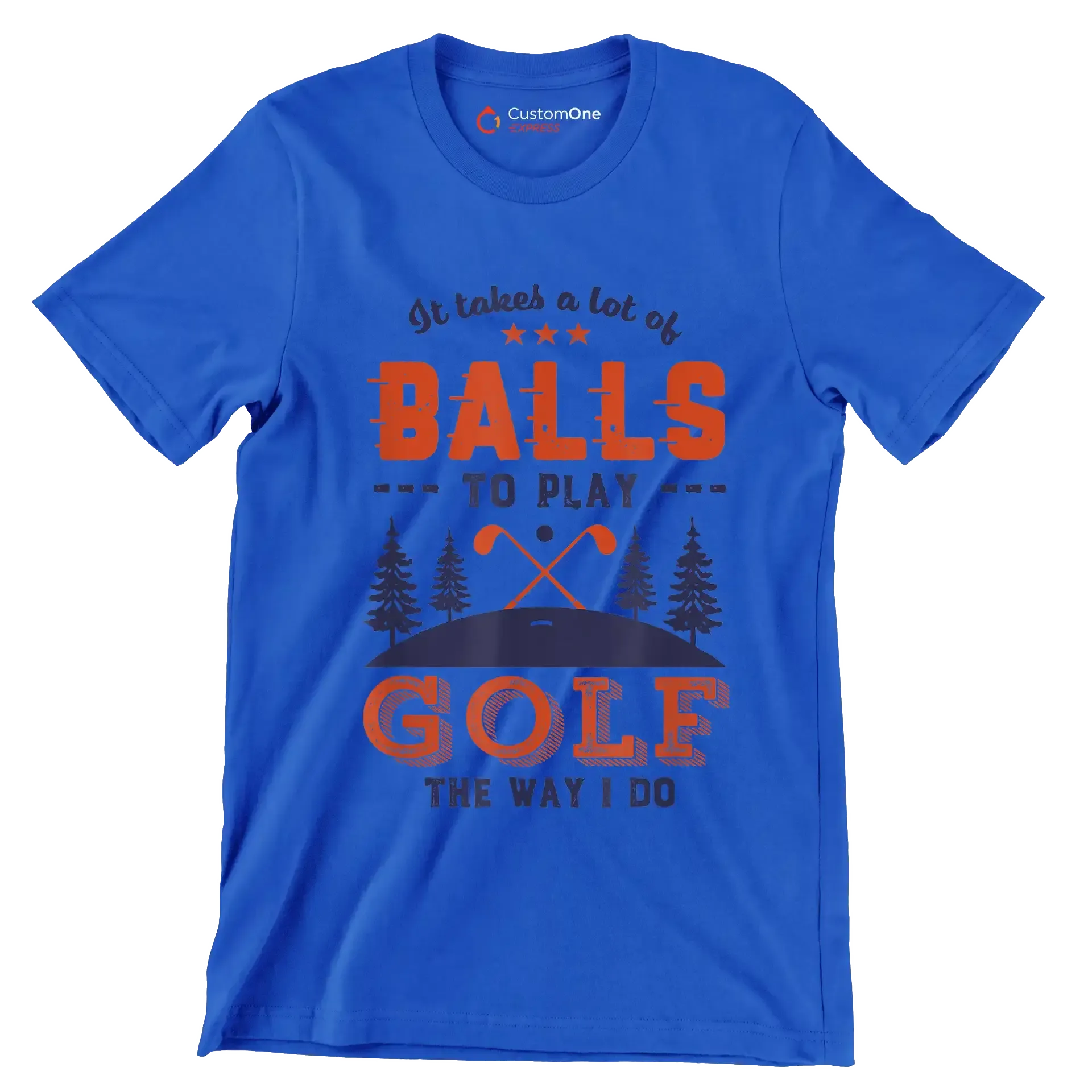 It takes a lot of BALLS TO PLAY GOLF THE WAY I DO - Golf Themed T-Shirt-Blue-S-Custom One Express