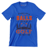 It takes a lot of BALLS TO PLAY GOLF THE WAY I DO - Golf Themed T-Shirt-Blue-S-Custom One Express