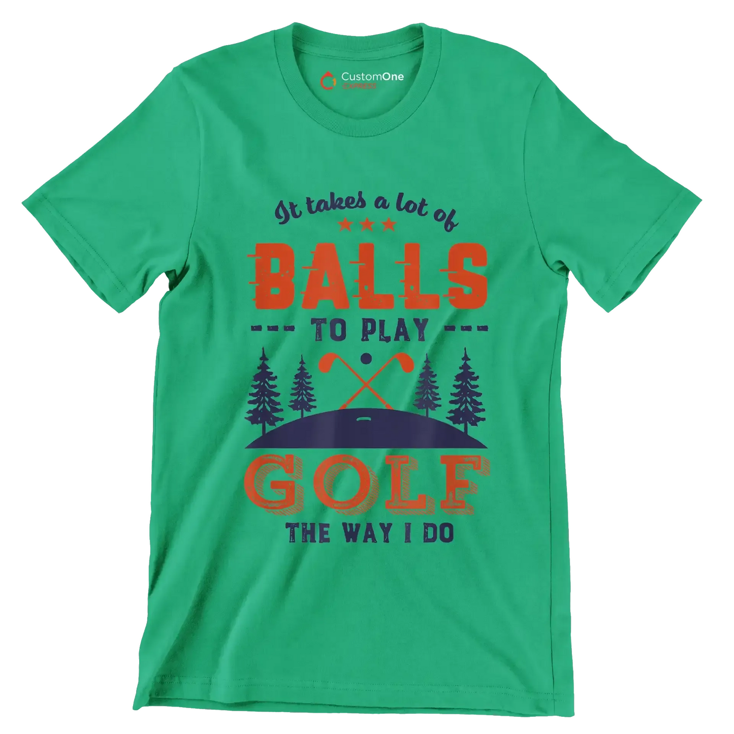 It takes a lot of BALLS TO PLAY GOLF THE WAY I DO - Golf Themed T-Shirt-Green-S-Custom One Express