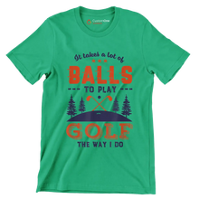 It takes a lot of BALLS TO PLAY GOLF THE WAY I DO - Golf Themed T-Shirt-Green-S-Custom One Express