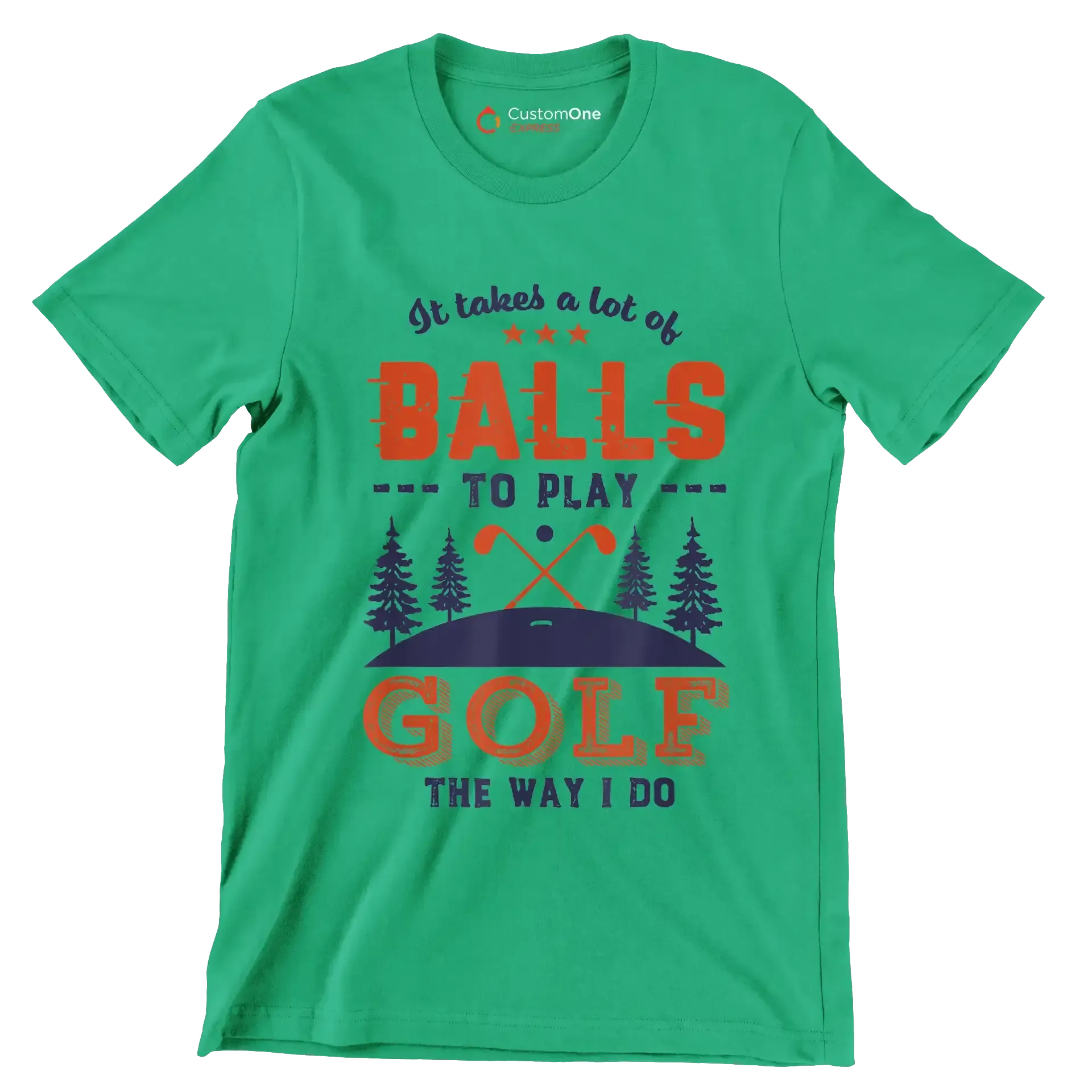 It takes a lot of BALLS TO PLAY GOLF THE WAY I DO - Golf Themed T-Shirt-Green-S-Custom One Express