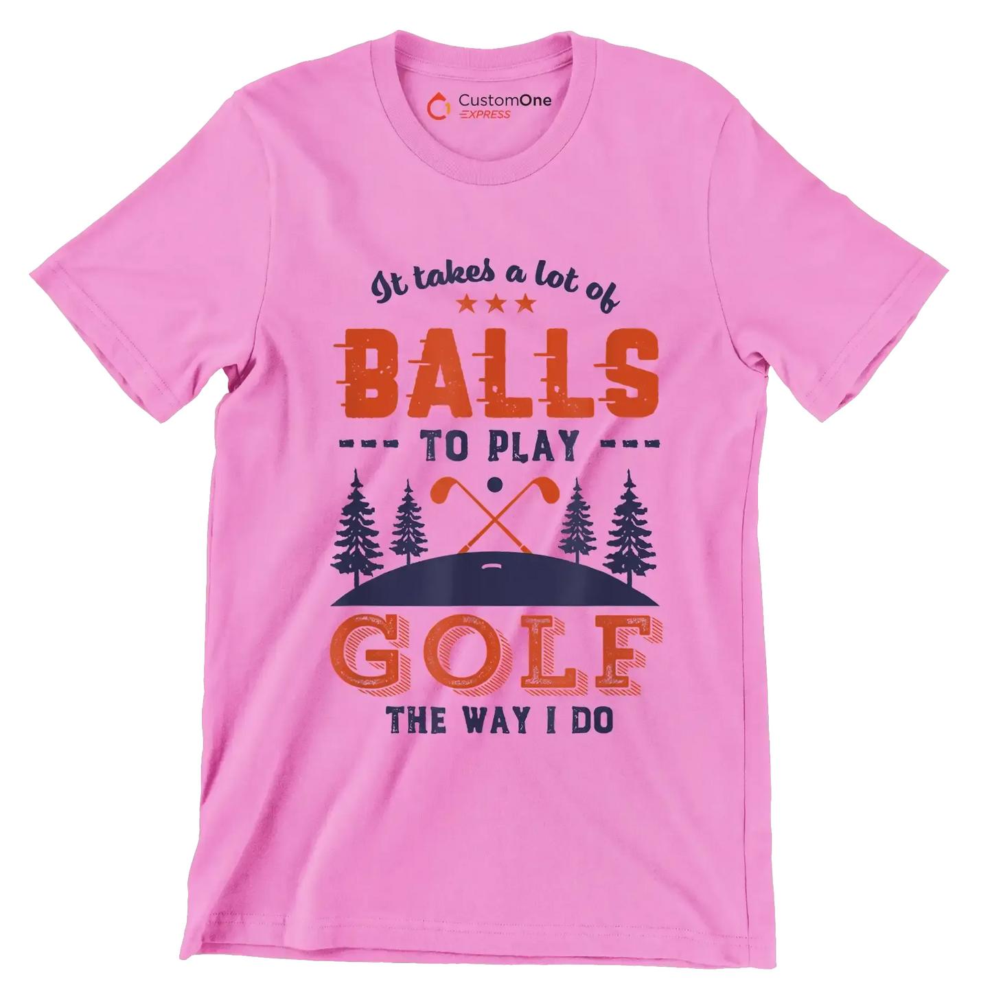 It takes a lot of BALLS TO PLAY GOLF THE WAY I DO - Golf Themed T-Shirt-Pink-S-Custom One Express