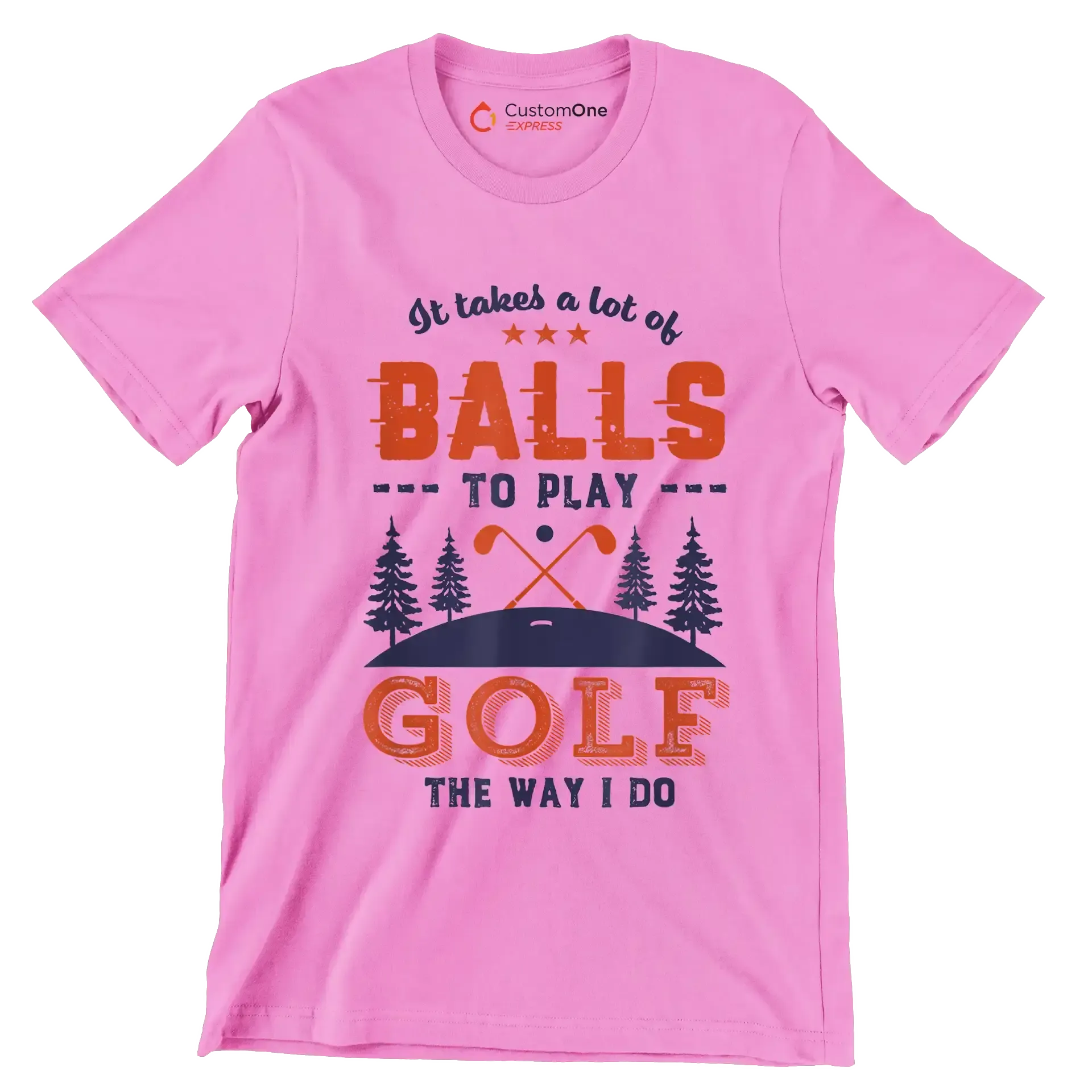 It takes a lot of BALLS TO PLAY GOLF THE WAY I DO - Golf Themed T-Shirt-Pink-S-Custom One Express