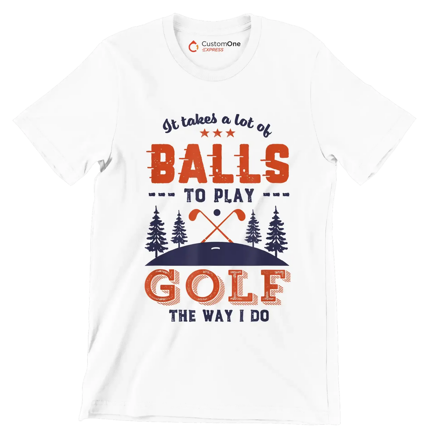 It takes a lot of BALLS TO PLAY GOLF THE WAY I DO - Golf Themed T-Shirt-White-S-Custom One Express