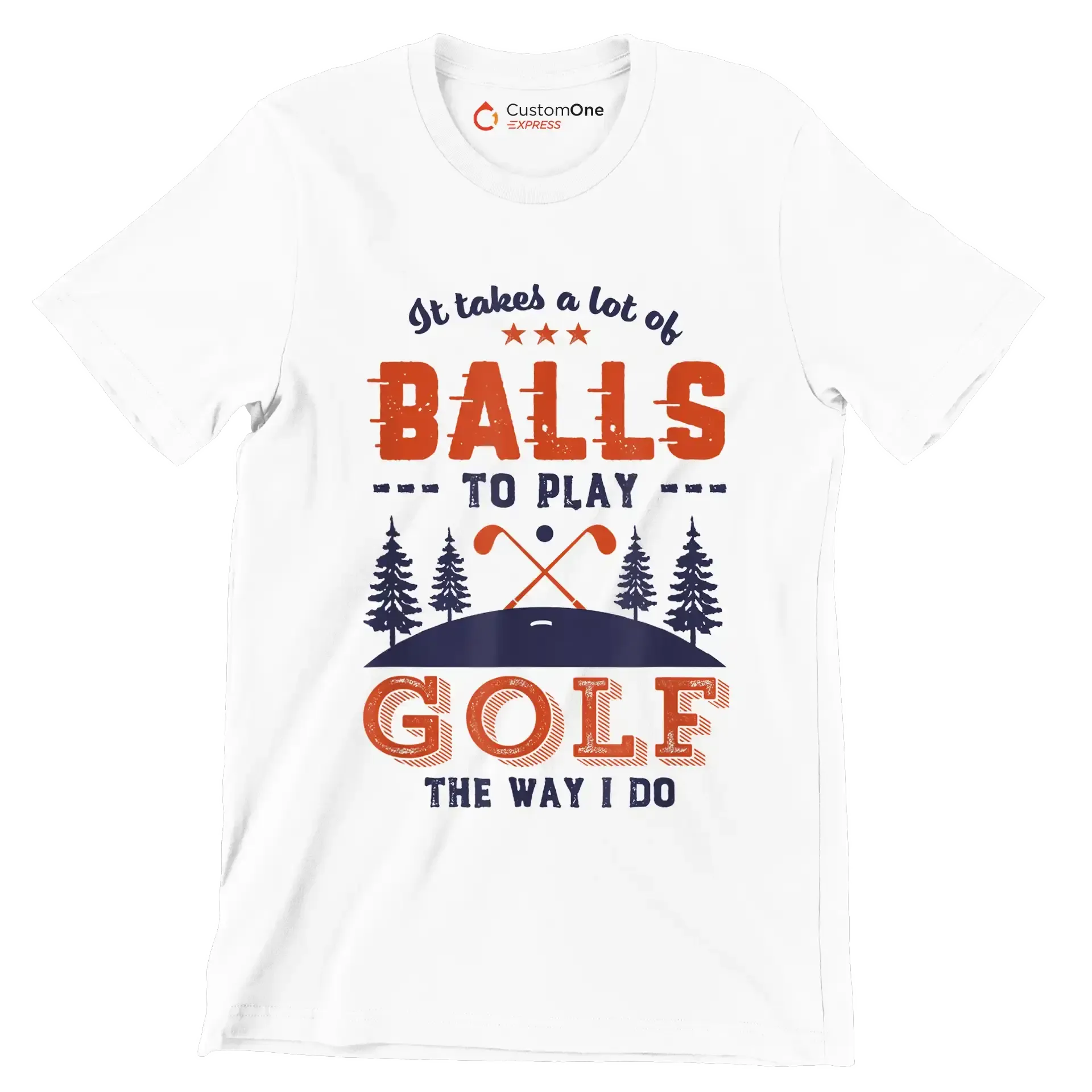 It takes a lot of BALLS TO PLAY GOLF THE WAY I DO - Golf Themed T-Shirt-White-S-Custom One Express