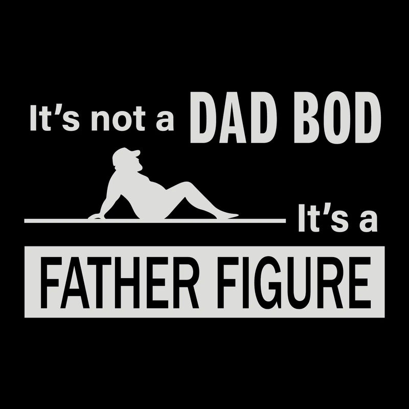 It_s not a dad bod it_s a father figure - Father’s Day T-Shirt-Black-S-Custom One Express