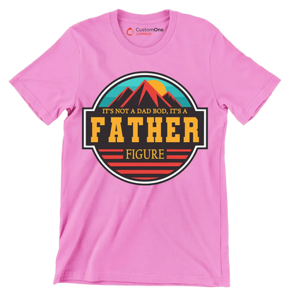 It_s not a dad bod, it_s a father figure - Father’s Day T-Shirt-Pink-S-Custom One Express