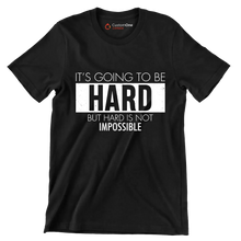 It's Going To Be Hard But Hard Is Not Impossible - Motivational Themed T-Shirt-Black-S-Custom One Express