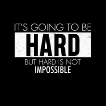 It's Going To Be Hard But Hard Is Not Impossible - Motivational Themed T-Shirt-Black-S-Custom One Express