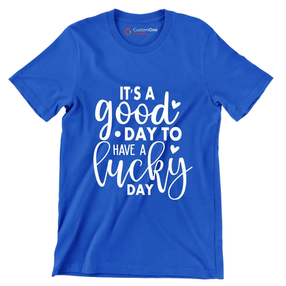 It's a Good Day to Have a Lucky Day - St. Patrick's Day T-Shirt-Blue-S-Custom One Express