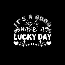 It's a Good Day to Have a Lucky Day - St. Patrick's Day T-Shirt-Black-S-Custom One Express