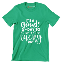 It's a Good Day to Have a Lucky Day - St. Patrick's Day T-Shirt-Green-S-Custom One Express