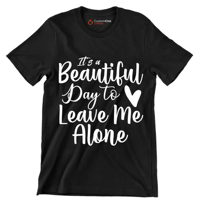 It's a beautiful day to leave me alone - Sarcasm Themed T-Shirt-Black-S-Custom One Express