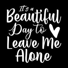 It's a beautiful day to leave me alone - Sarcasm Themed T-Shirt-Black-S-Custom One Express