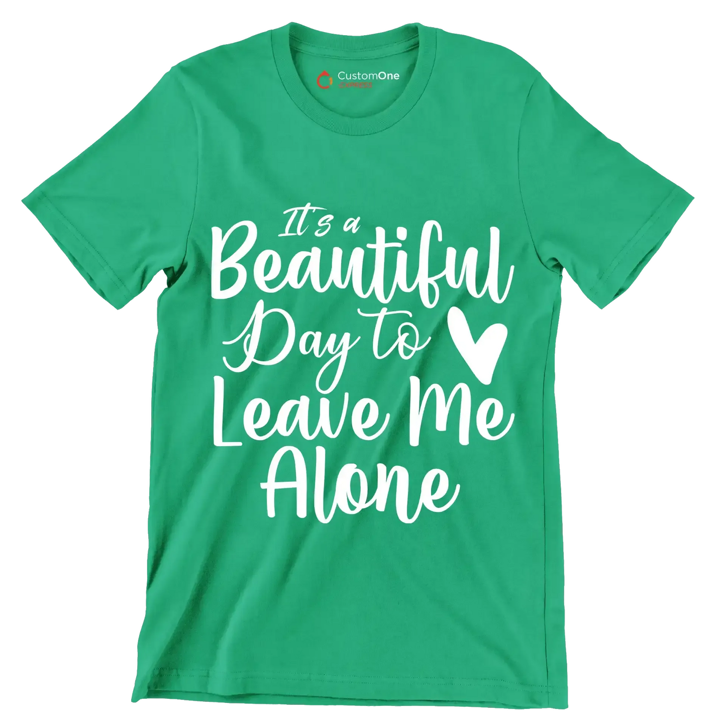 It's a beautiful day to leave me alone - Sarcasm Themed T-Shirt-Green-S-Custom One Express