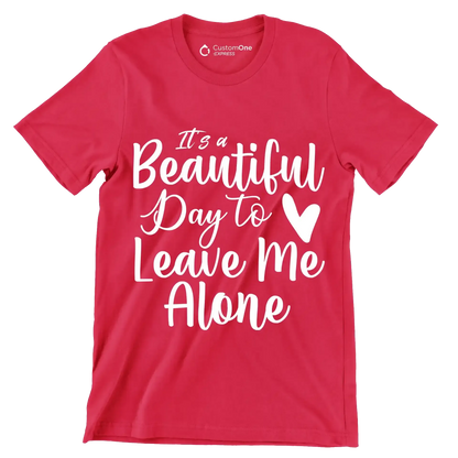 It's a beautiful day to leave me alone - Sarcasm Themed T-Shirt-Red-S-Custom One Express