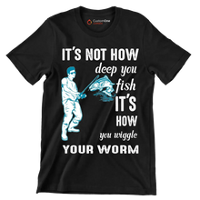 It's not how deep you fish it's how you wiggle your worm - Fishing Themed T-Shirt-Black-S-Custom One Express