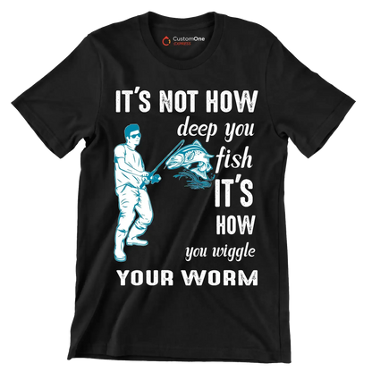 It's not how deep you fish it's how you wiggle your worm - Fishing Themed T-Shirt-Black-S-Custom One Express