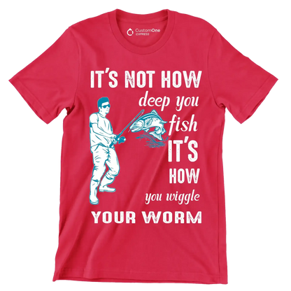 It's not how deep you fish it's how you wiggle your worm - Fishing Themed T-Shirt-Red-S-Custom One Express