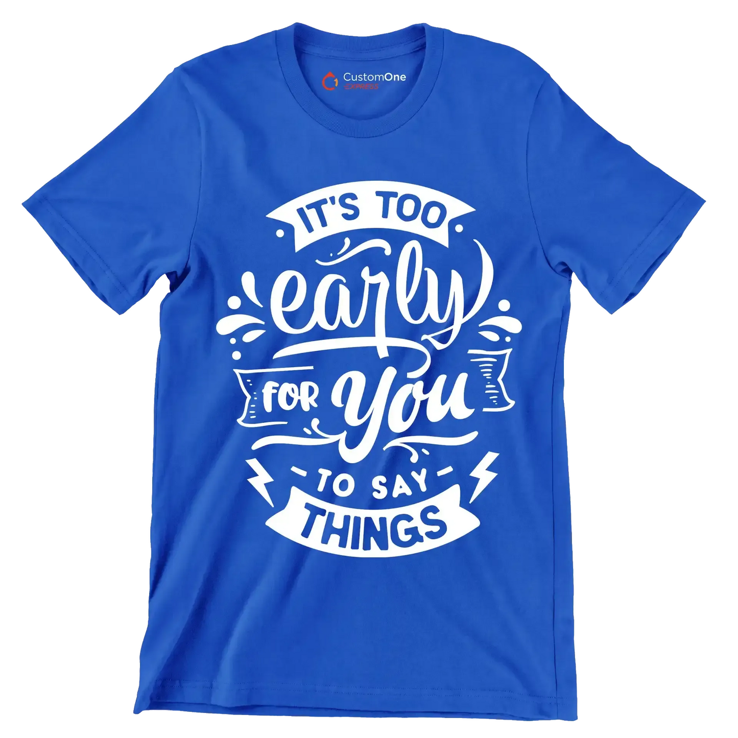 It's too early for you to say things - Sarcasm Themed T-Shirt-Blue-S-Custom One Express