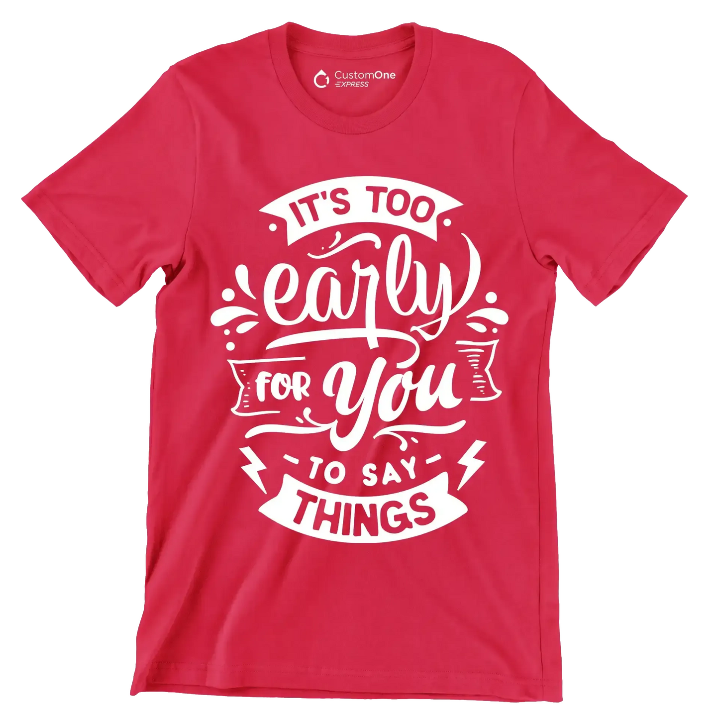 It's too early for you to say things - Sarcasm Themed T-Shirt-Red-S-Custom One Express