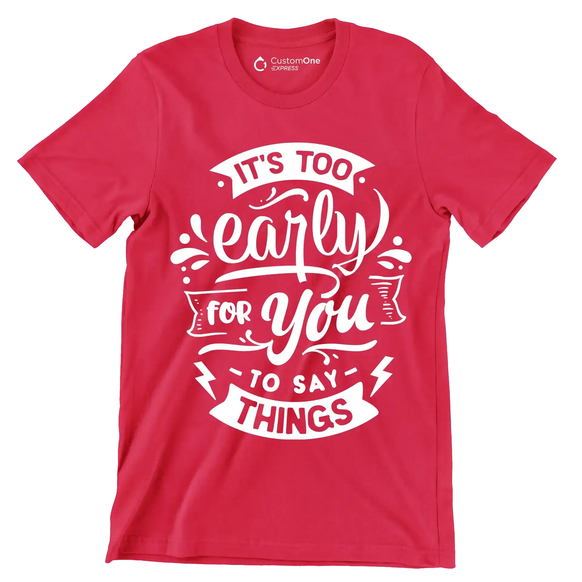 It's too early for you to say things - Sarcasm Themed T-Shirt-Red-S-Custom One Express