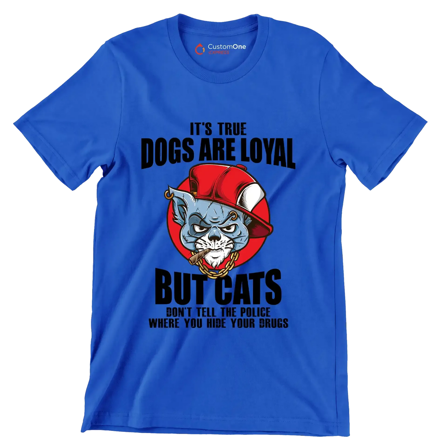 It's true dogs are loyal but cats don't tell the police where you hide your drugs - Cat Themed T-Shirt-Blue-S-Custom One Express