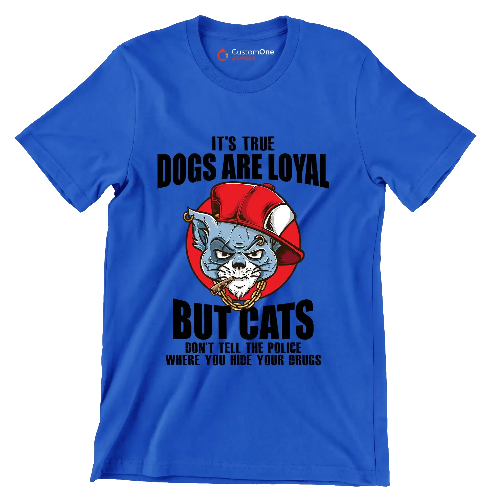 It's true dogs are loyal but cats don't tell the police where you hide your drugs - Cat Themed T-Shirt-Blue-S-Custom One Express