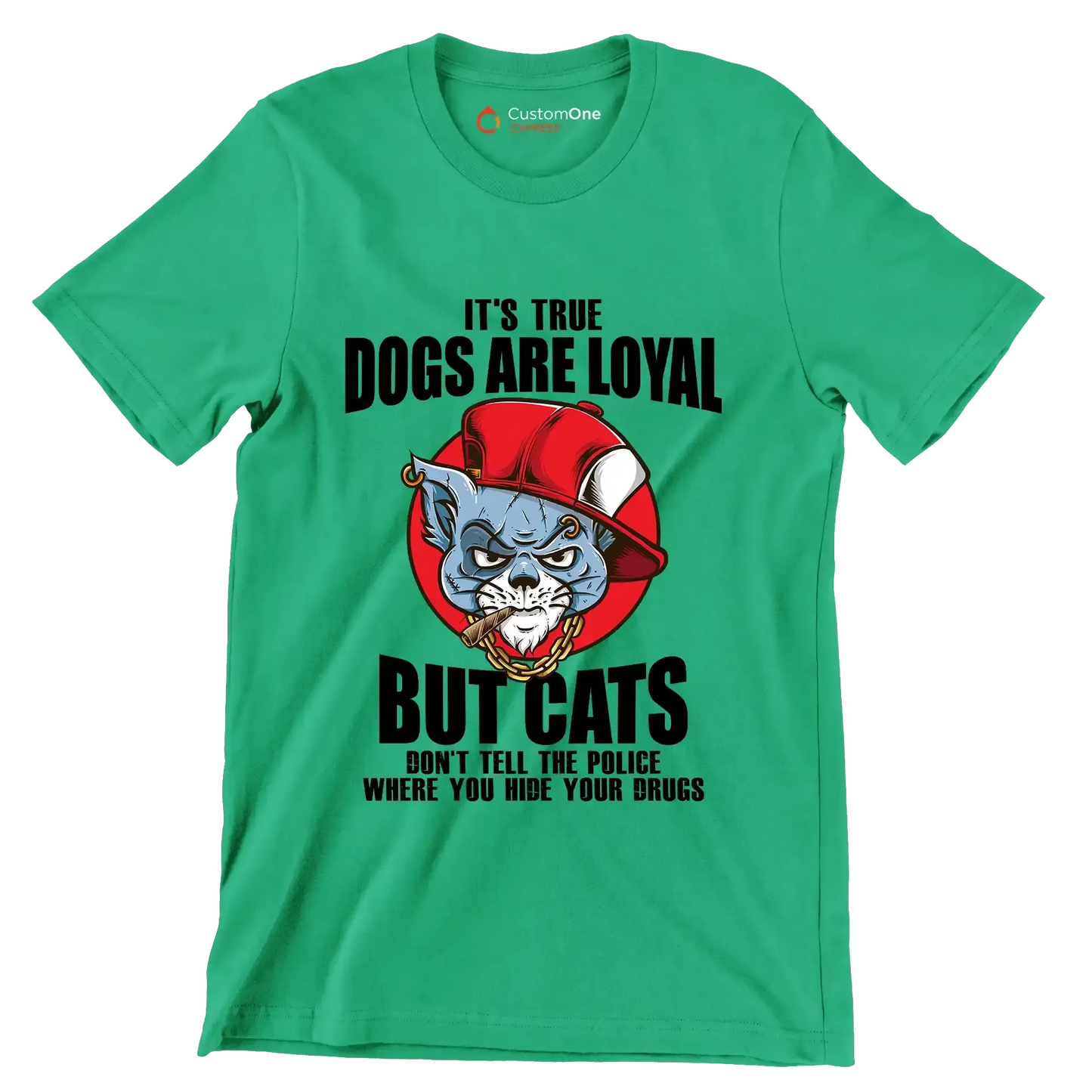 It's true dogs are loyal but cats don't tell the police where you hide your drugs - Cat Themed T-Shirt-Green-S-Custom One Express