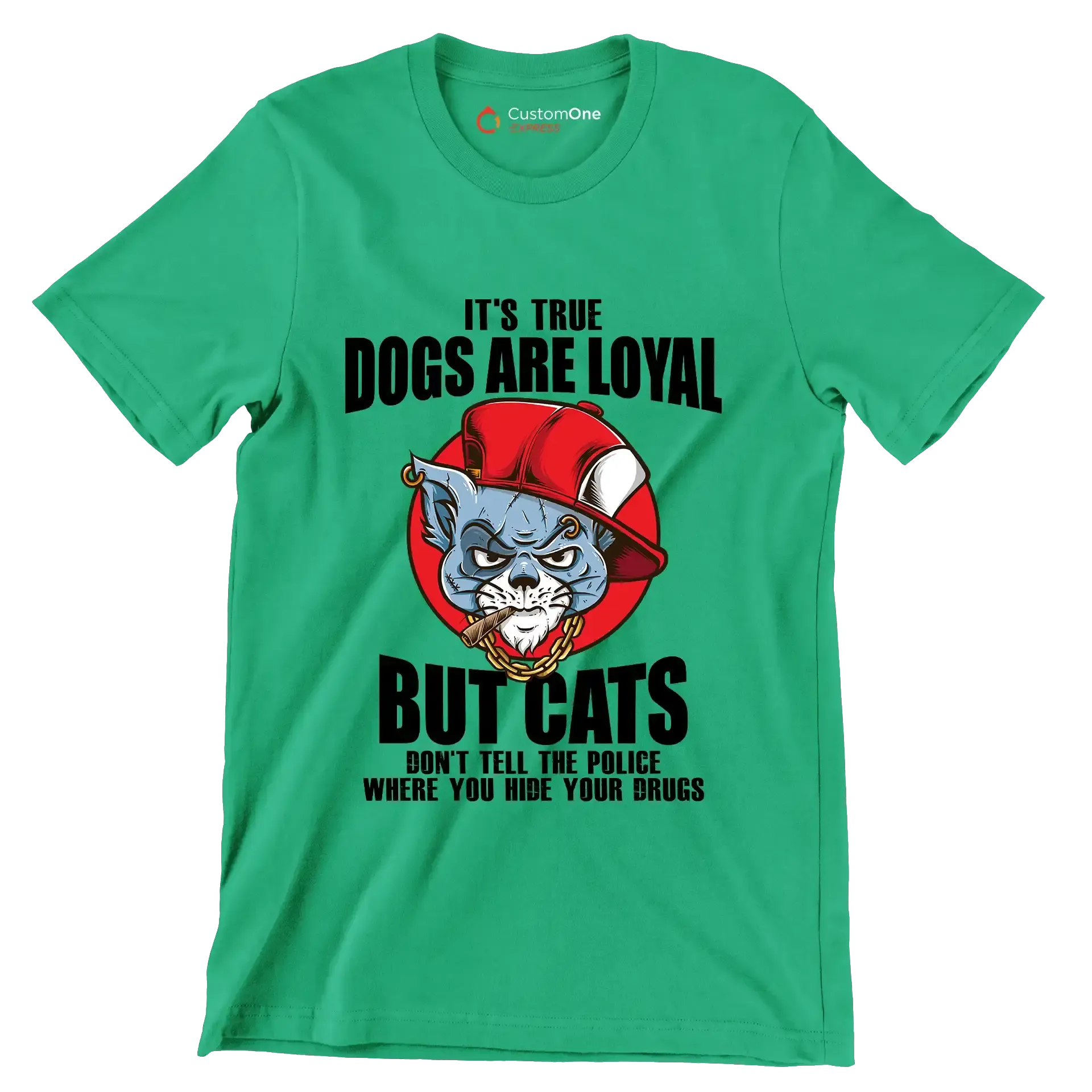 It's true dogs are loyal but cats don't tell the police where you hide your drugs - Cat Themed T-Shirt-Green-S-Custom One Express