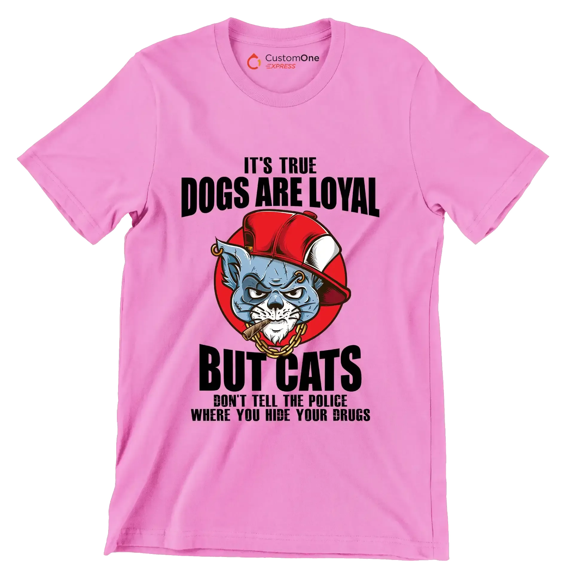 It's true dogs are loyal but cats don't tell the police where you hide your drugs - Cat Themed T-Shirt-Pink-S-Custom One Express