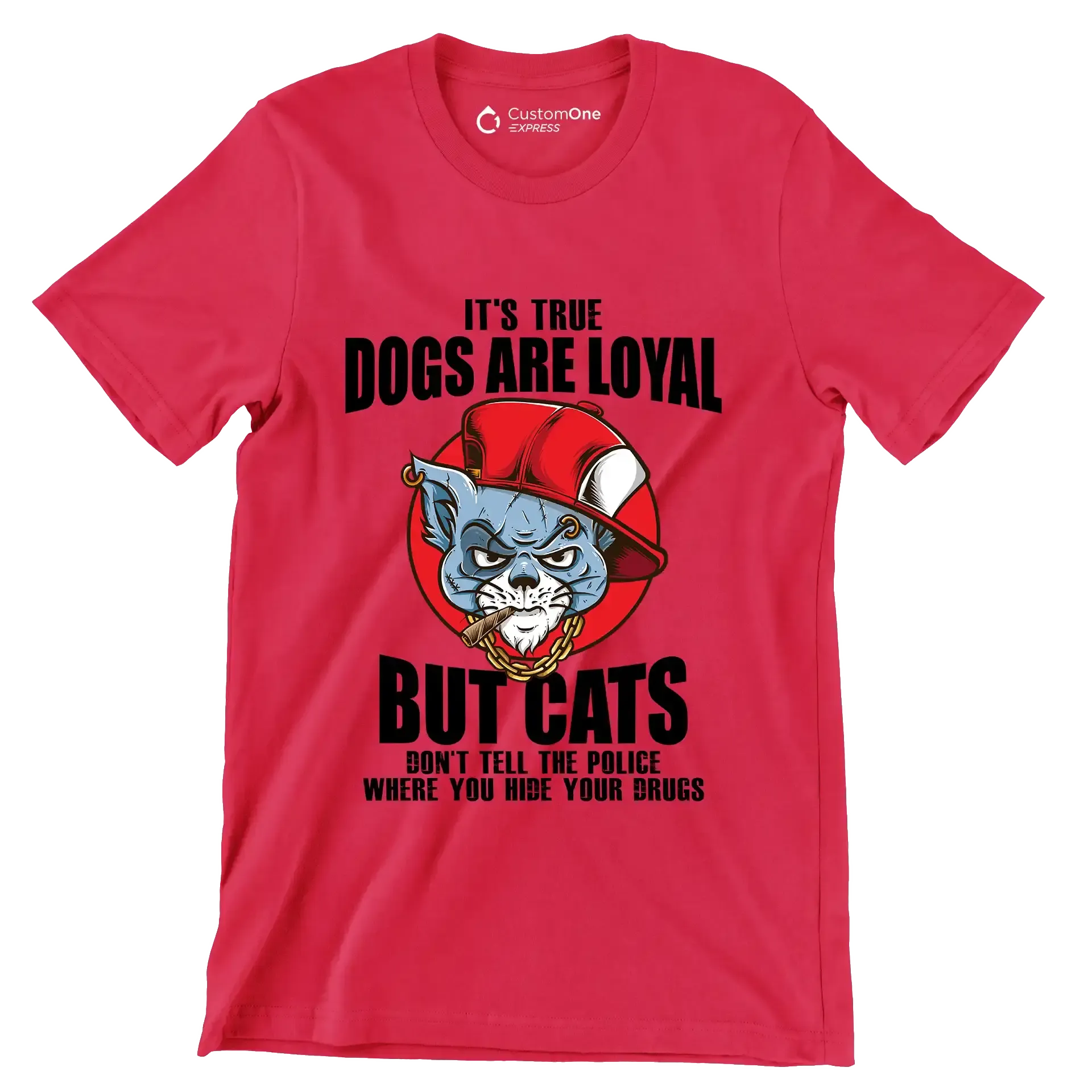 It's true dogs are loyal but cats don't tell the police where you hide your drugs - Cat Themed T-Shirt-Red-S-Custom One Express