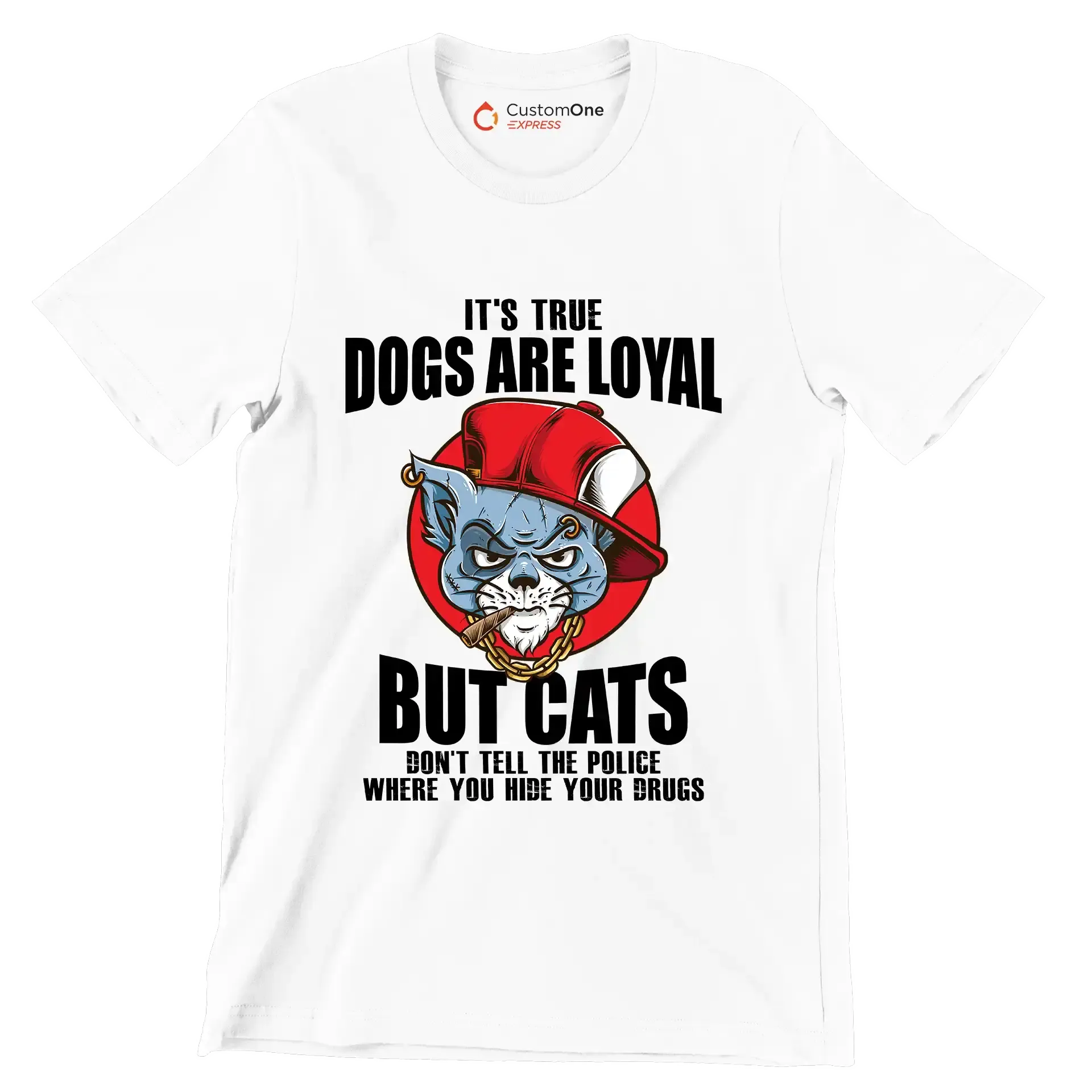 It's true dogs are loyal but cats don't tell the police where you hide your drugs - Cat Themed T-Shirt-White-S-Custom One Express