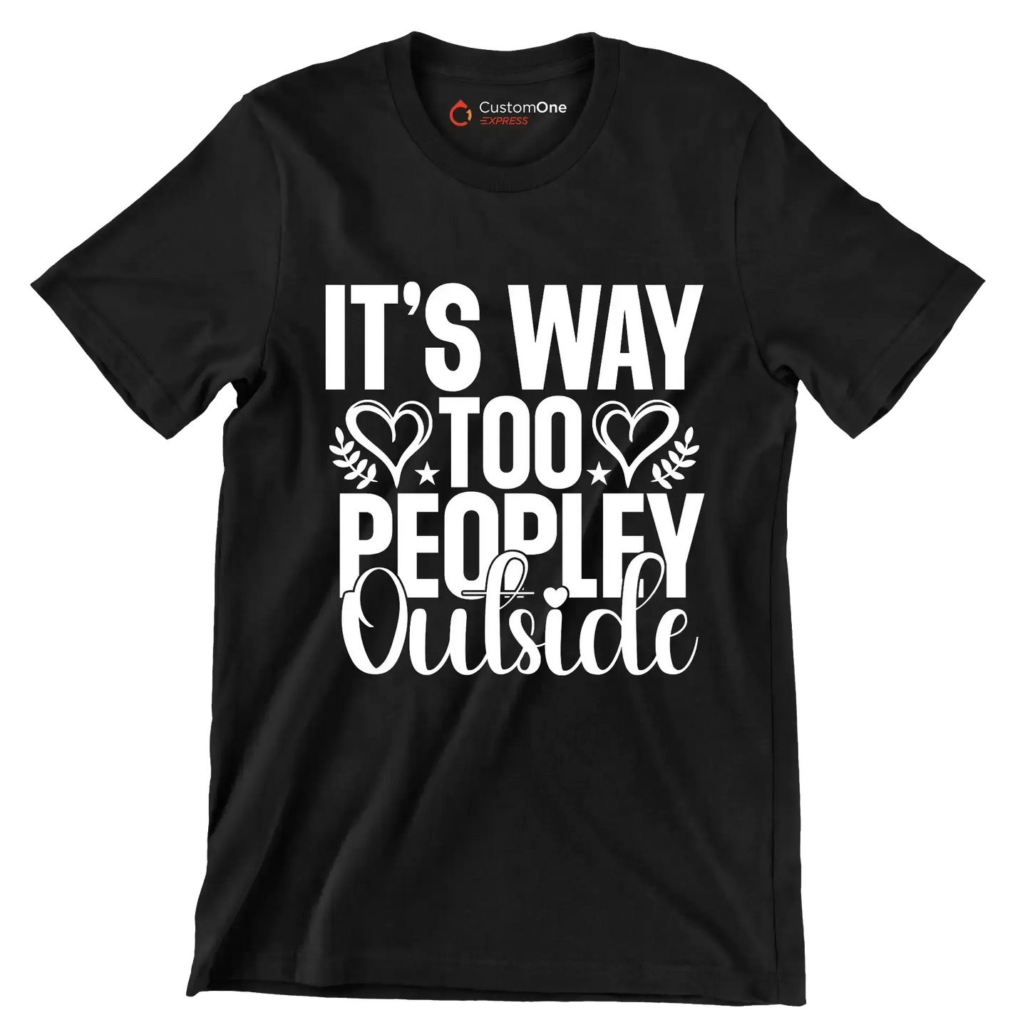 It's way too peopley outside - Sarcasm Themed T-Shirt-Black-S-Custom One Express