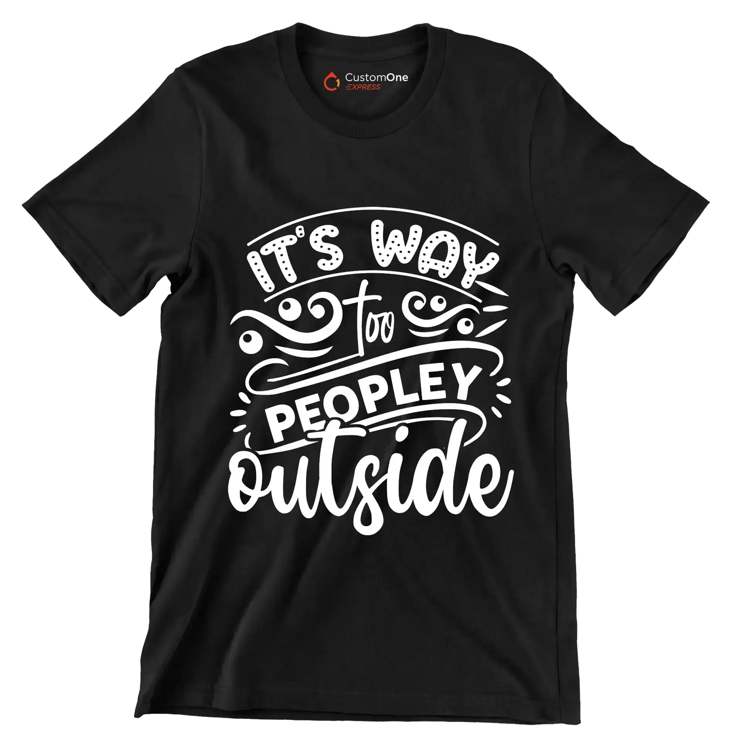 It's way too peopley outside - Sarcasm Themed T-Shirt-Black-S-Custom One Express